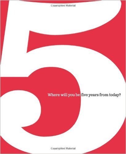 5: Where will you be five years from today? by Dan Zadra
